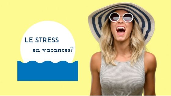 Le stress en vacances ?